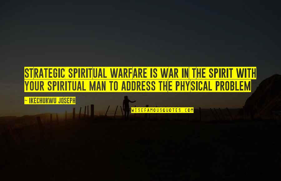 Not Pretending To Be Someone Else Quotes By Ikechukwu Joseph: Strategic spiritual warfare is war in the spirit
