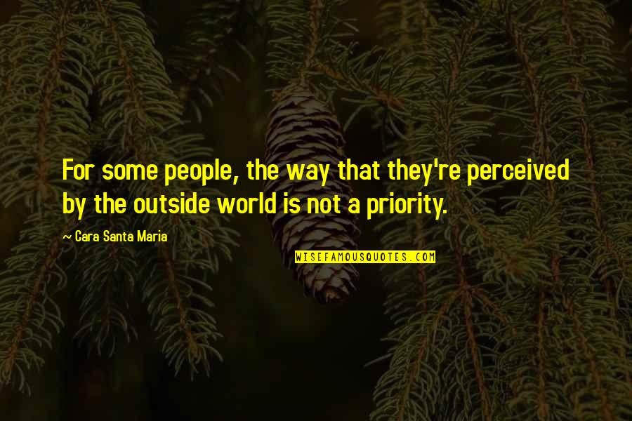 Not Priority Quotes By Cara Santa Maria: For some people, the way that they're perceived