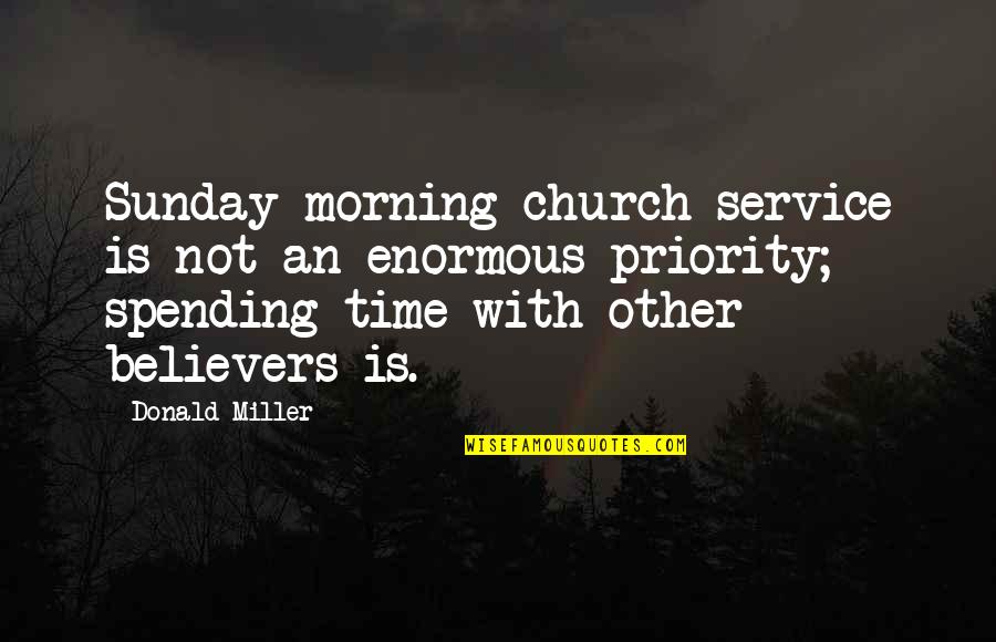 Not Priority Quotes By Donald Miller: Sunday morning church service is not an enormous