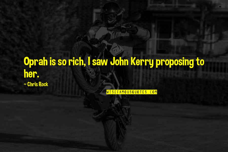 Not Proposing Quotes By Chris Rock: Oprah is so rich, I saw John Kerry