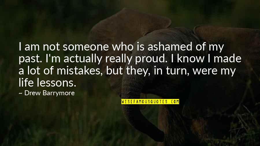 Not Proud Of My Past Quotes By Drew Barrymore: I am not someone who is ashamed of