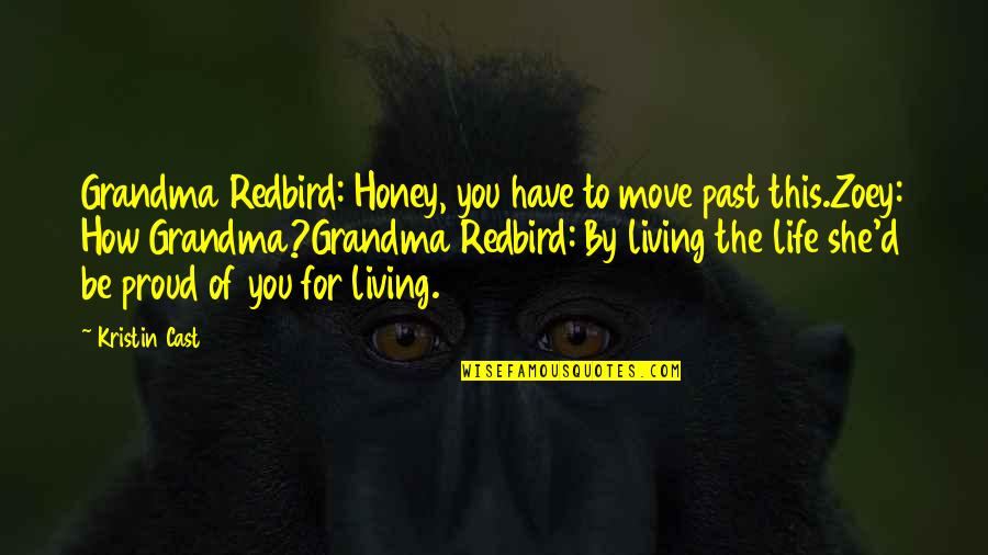 Not Proud Of My Past Quotes By Kristin Cast: Grandma Redbird: Honey, you have to move past