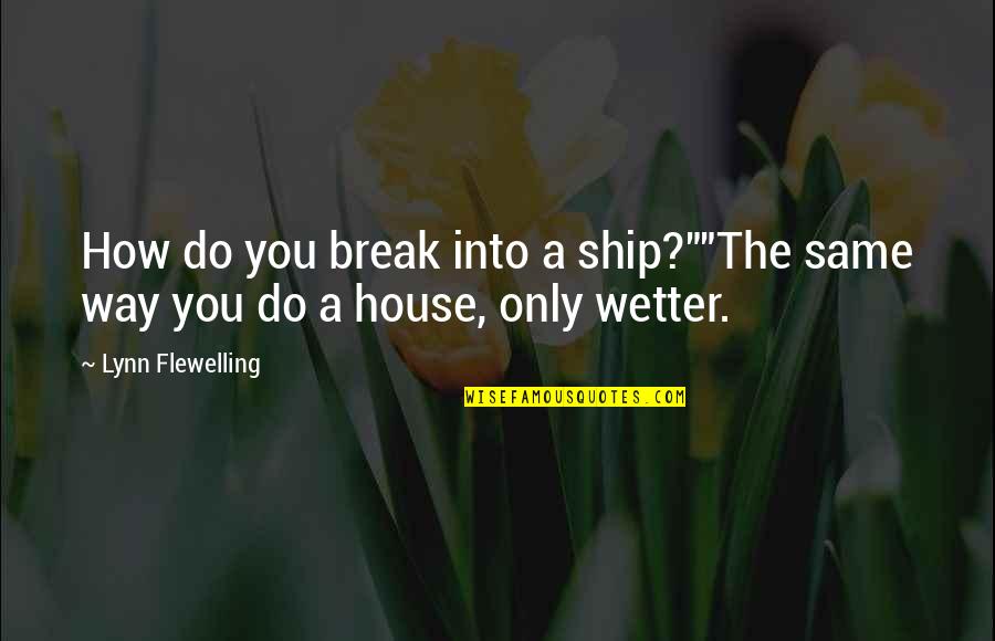 Not Proud Of My Past Quotes By Lynn Flewelling: How do you break into a ship?""The same