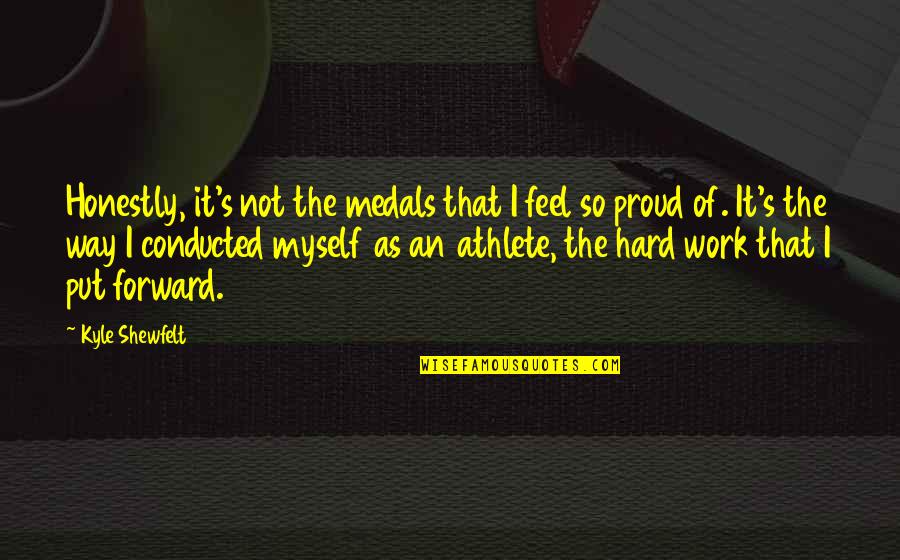 Not Proud Of Myself Quotes By Kyle Shewfelt: Honestly, it's not the medals that I feel