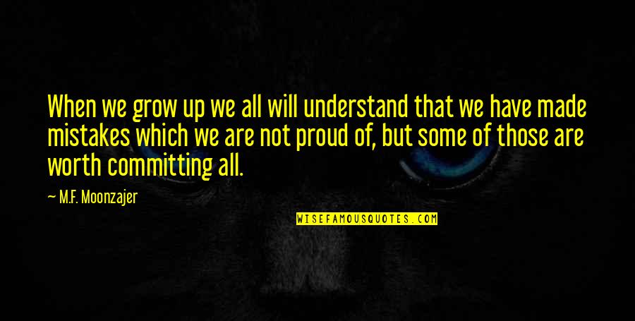 Not Proud Of Quotes By M.F. Moonzajer: When we grow up we all will understand
