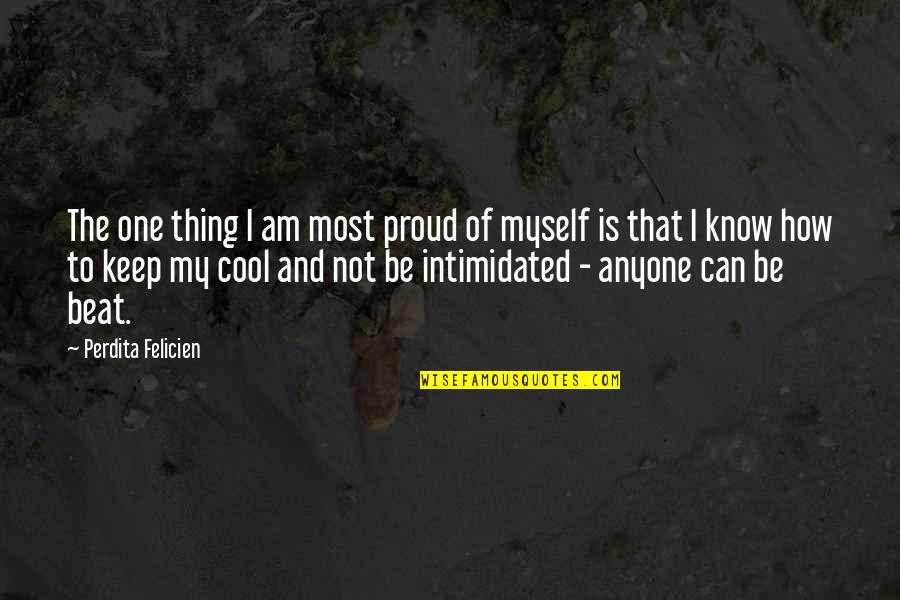 Not Proud Of Quotes By Perdita Felicien: The one thing I am most proud of