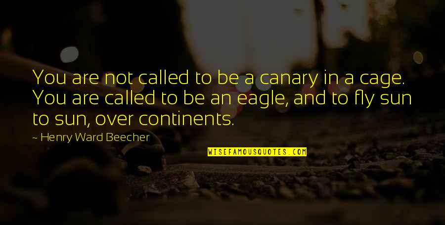 Not Pulling Your Weight Quotes By Henry Ward Beecher: You are not called to be a canary