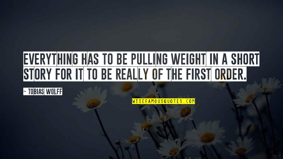 Not Pulling Your Weight Quotes By Tobias Wolff: Everything has to be pulling weight in a