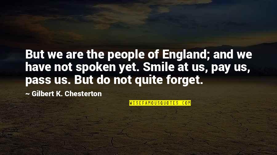 Not Pursuing Dreams Quotes By Gilbert K. Chesterton: But we are the people of England; and