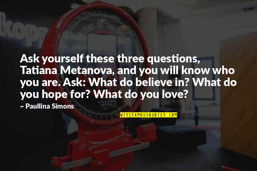 Not Pursuing Dreams Quotes By Paullina Simons: Ask yourself these three questions, Tatiana Metanova, and