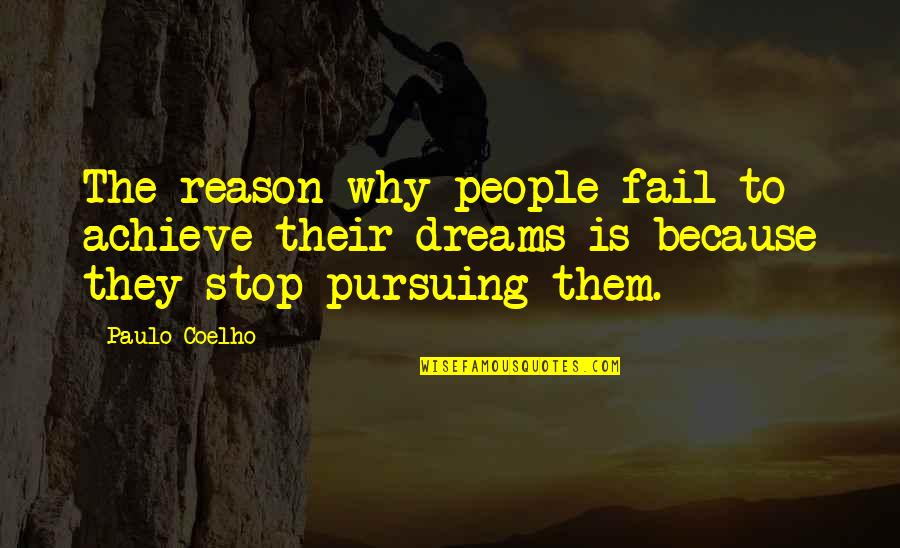 Not Pursuing Dreams Quotes By Paulo Coelho: The reason why people fail to achieve their