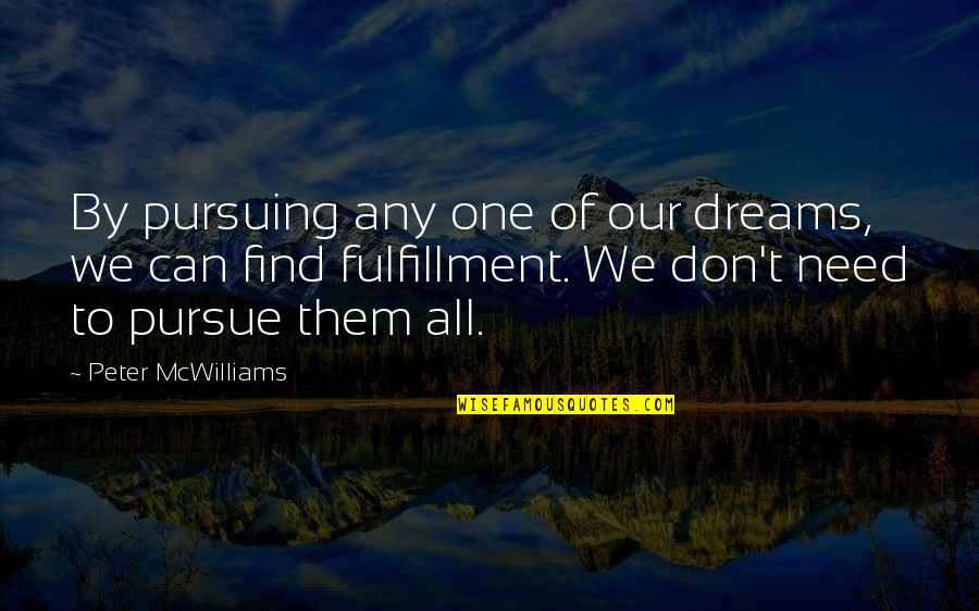 Not Pursuing Dreams Quotes By Peter McWilliams: By pursuing any one of our dreams, we