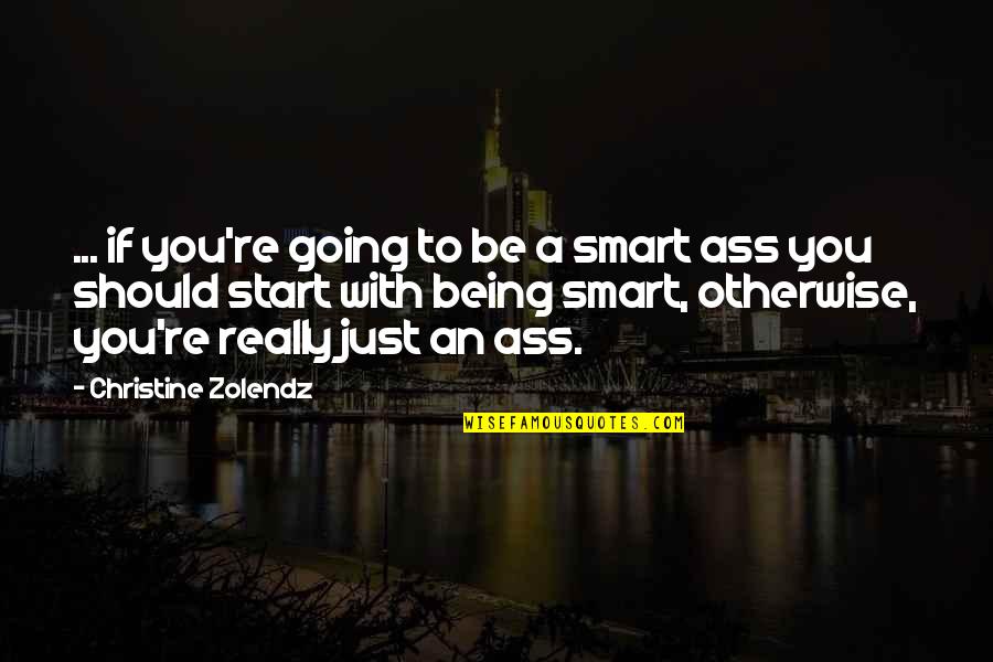 Not Putting Faith In Man Quotes By Christine Zolendz: ... if you're going to be a smart