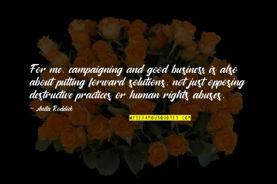 Not Putting Your Business Quotes By Anita Roddick: For me, campaigning and good business is also