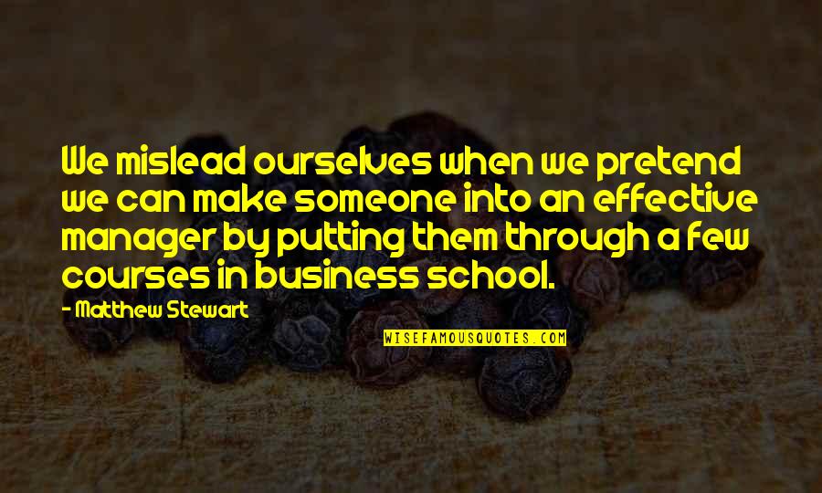 Not Putting Your Business Quotes By Matthew Stewart: We mislead ourselves when we pretend we can