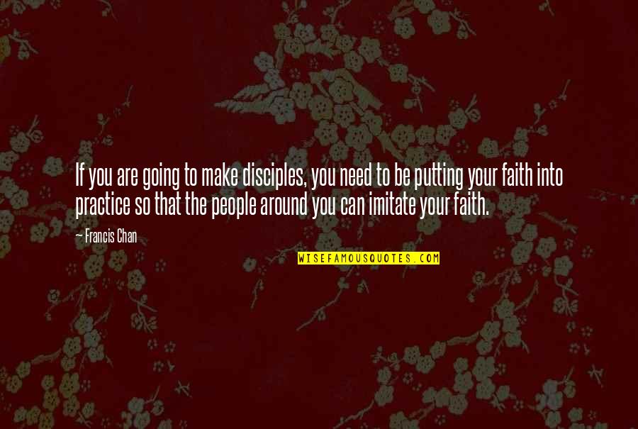 Not Putting Your Faith In People Quotes By Francis Chan: If you are going to make disciples, you