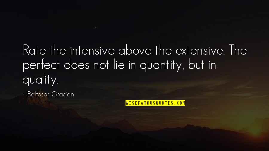 Not Quantity But Quality Quotes By Baltasar Gracian: Rate the intensive above the extensive. The perfect