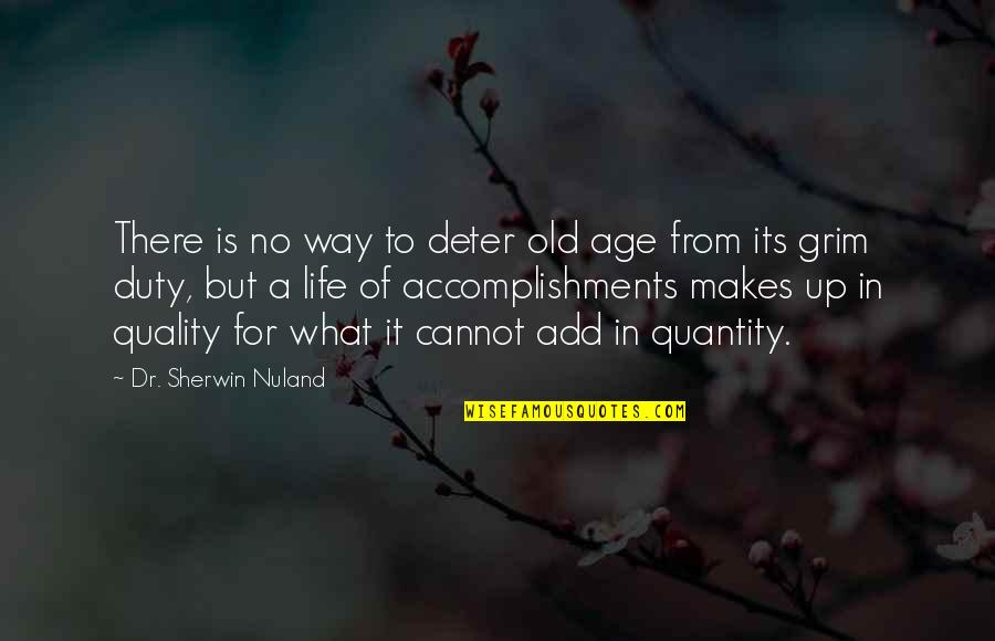 Not Quantity But Quality Quotes By Dr. Sherwin Nuland: There is no way to deter old age