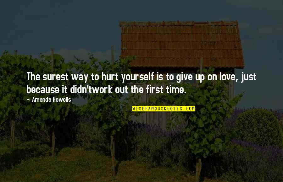 Not Quitting Love Quotes By Amanda Howells: The surest way to hurt yourself is to