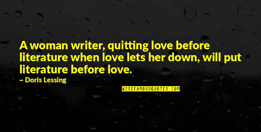 Not Quitting Love Quotes By Doris Lessing: A woman writer, quitting love before literature when