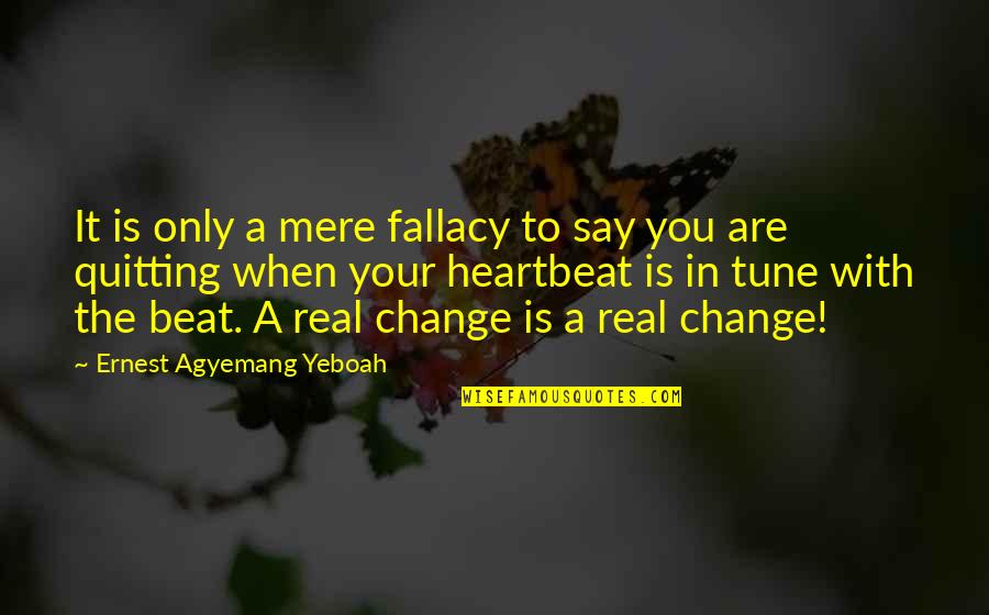 Not Quitting Love Quotes By Ernest Agyemang Yeboah: It is only a mere fallacy to say