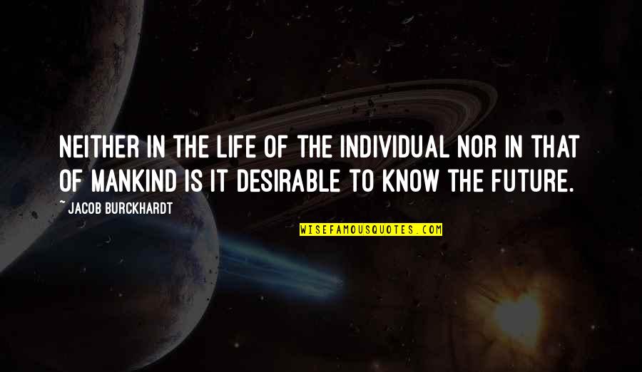 Not Quitting Love Quotes By Jacob Burckhardt: Neither in the life of the individual nor