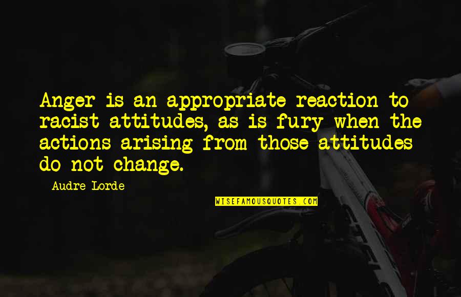 Not Racist Quotes By Audre Lorde: Anger is an appropriate reaction to racist attitudes,