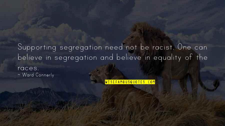 Not Racist Quotes By Ward Connerly: Supporting segregation need not be racist. One can