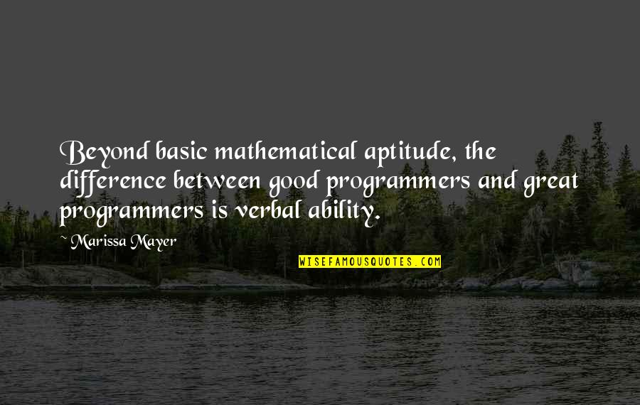 Not Raining On My Parade Quotes By Marissa Mayer: Beyond basic mathematical aptitude, the difference between good