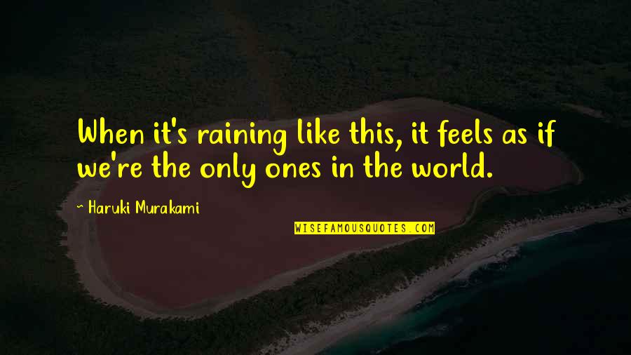 Not Raining Quotes By Haruki Murakami: When it's raining like this, it feels as