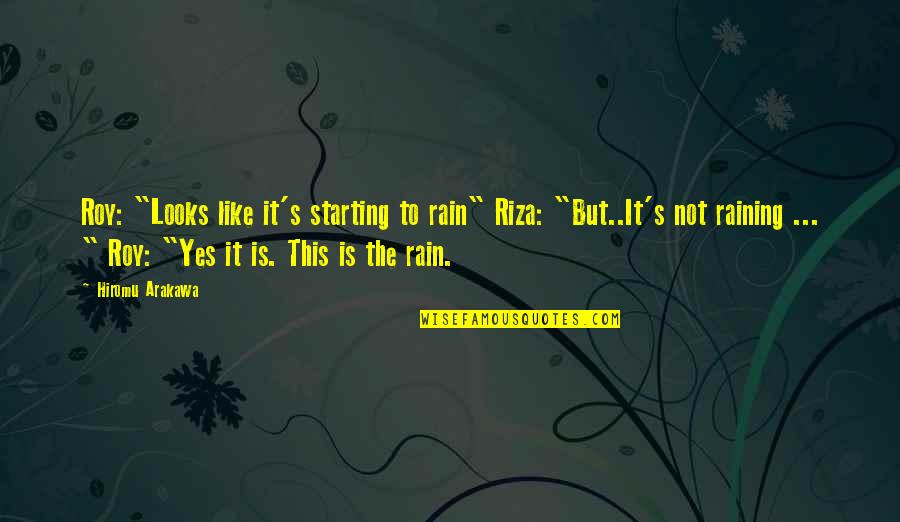 Not Raining Quotes By Hiromu Arakawa: Roy: "Looks like it's starting to rain" Riza: