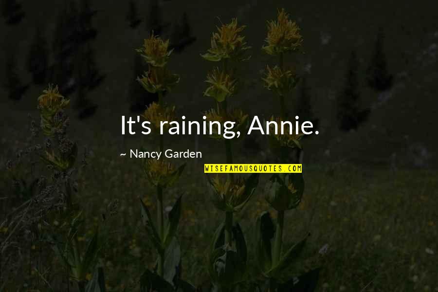 Not Raining Quotes By Nancy Garden: It's raining, Annie.