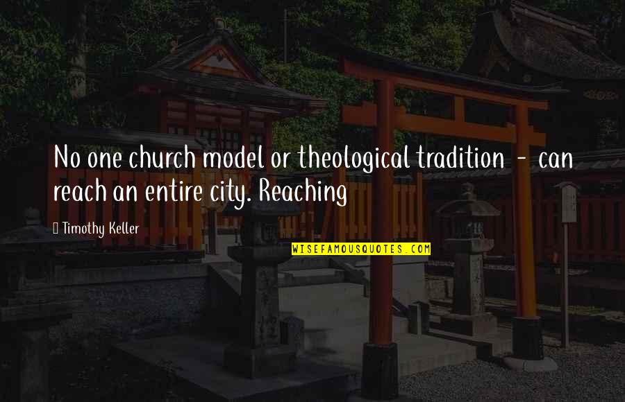 Not Reaching Out Quotes By Timothy Keller: No one church model or theological tradition -