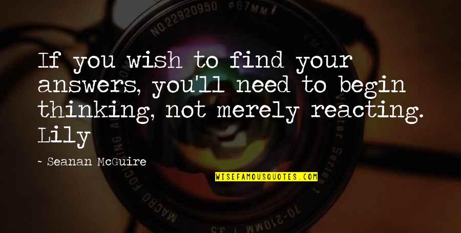 Not Reacting Quotes By Seanan McGuire: If you wish to find your answers, you'll