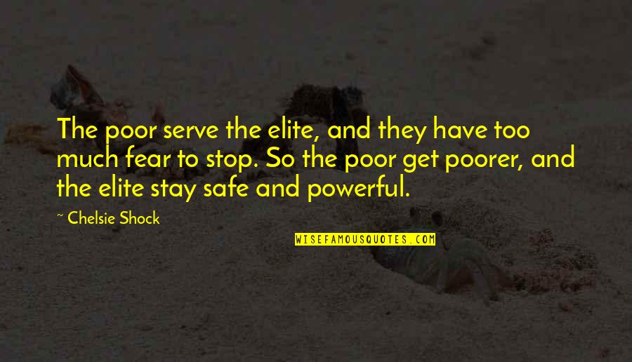 Not Reading Between The Lines Quotes By Chelsie Shock: The poor serve the elite, and they have