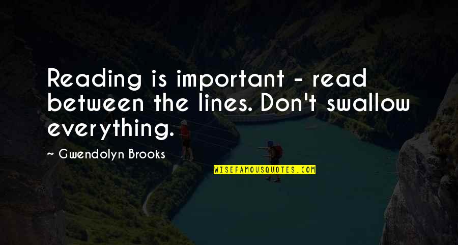 Not Reading Between The Lines Quotes By Gwendolyn Brooks: Reading is important - read between the lines.