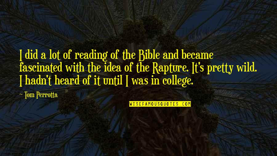 Not Reading The Bible Quotes By Tom Perrotta: I did a lot of reading of the