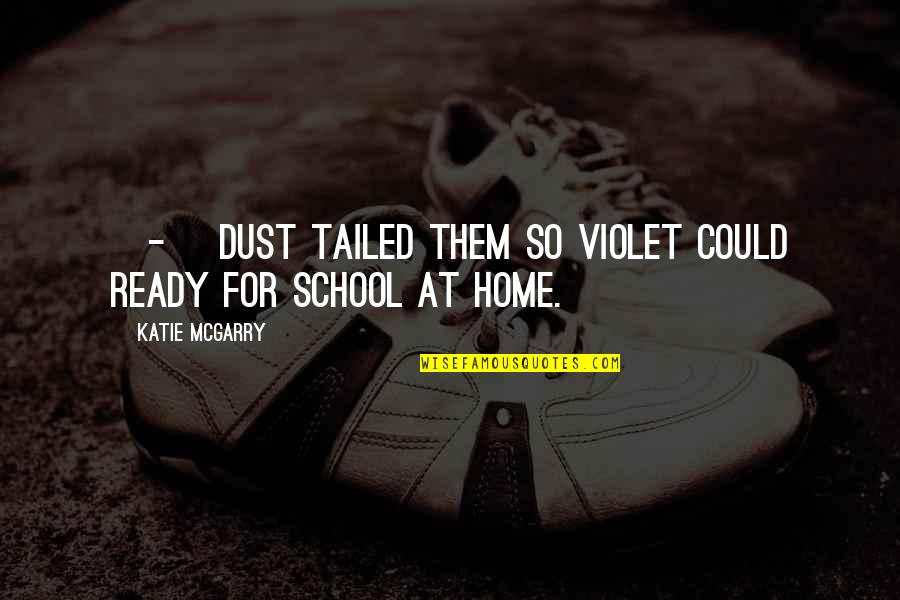 Not Ready For School Quotes By Katie McGarry: [-] Dust tailed them so Violet could ready