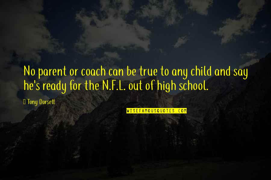 Not Ready For School Quotes By Tony Dorsett: No parent or coach can be true to