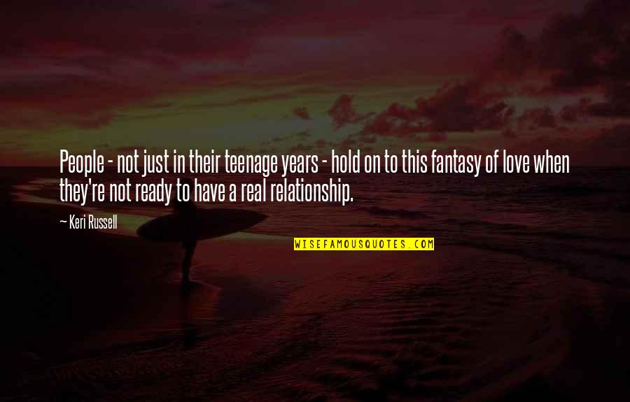 Not Ready In Relationship Quotes By Keri Russell: People - not just in their teenage years