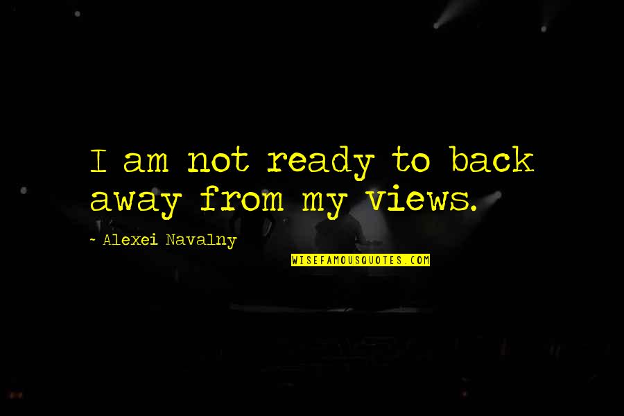 Not Ready Quotes By Alexei Navalny: I am not ready to back away from