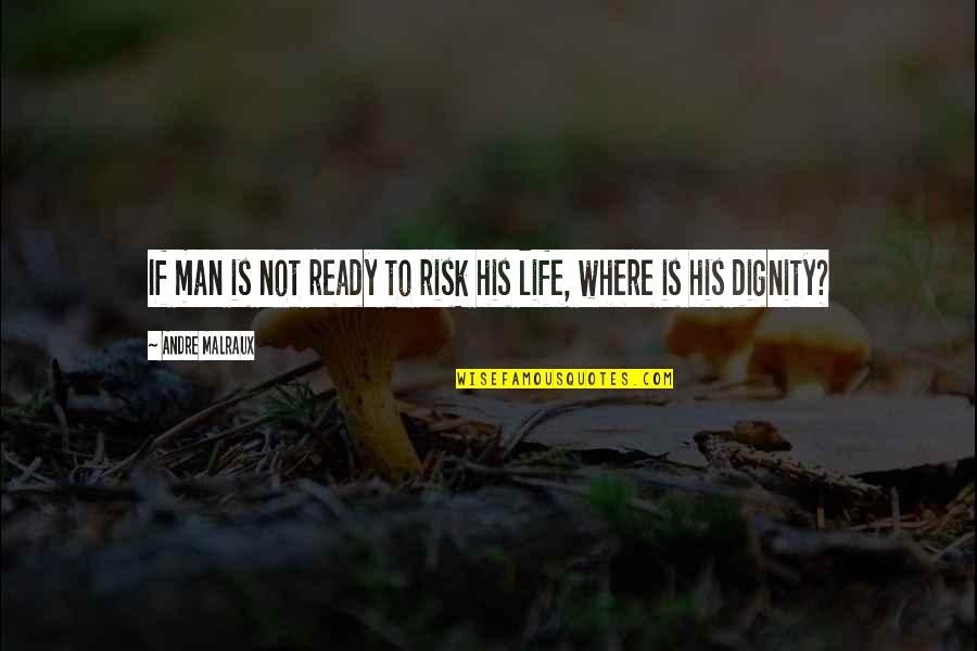 Not Ready Quotes By Andre Malraux: If man is not ready to risk his