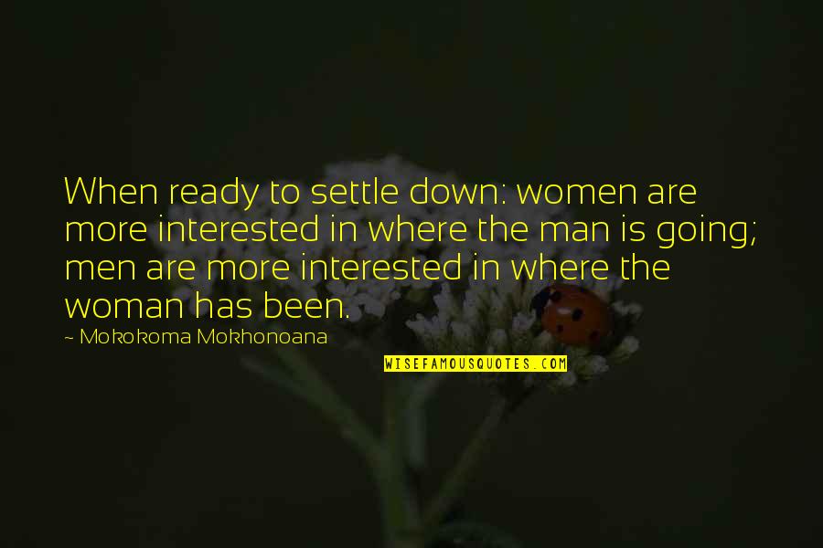 Not Ready Relationship Quotes By Mokokoma Mokhonoana: When ready to settle down: women are more