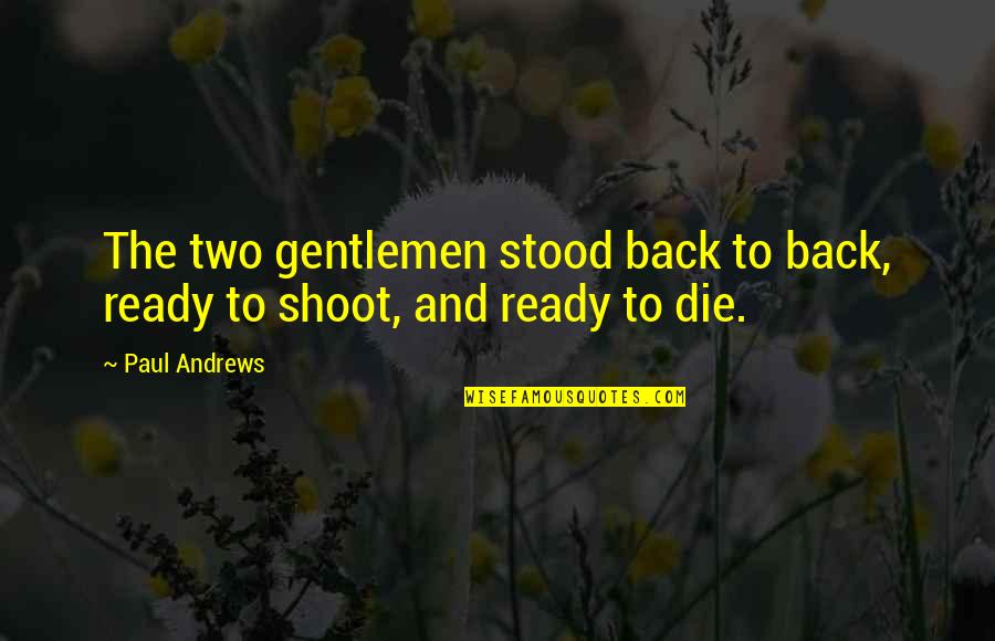 Not Ready To Die Quotes By Paul Andrews: The two gentlemen stood back to back, ready