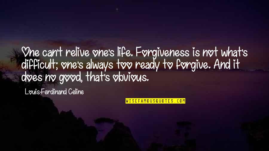 Not Ready To Forgive Quotes By Louis-Ferdinand Celine: One can't relive one's life. Forgiveness is not