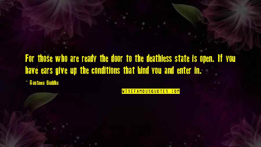 Not Ready To Give Up Quotes By Gautama Buddha: For those who are ready the door to