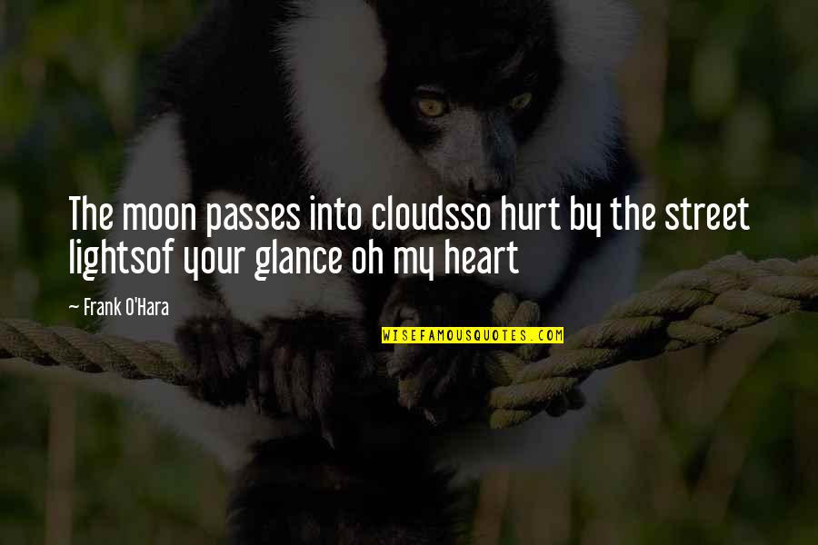 Not Ready To Love Again Quotes By Frank O'Hara: The moon passes into cloudsso hurt by the