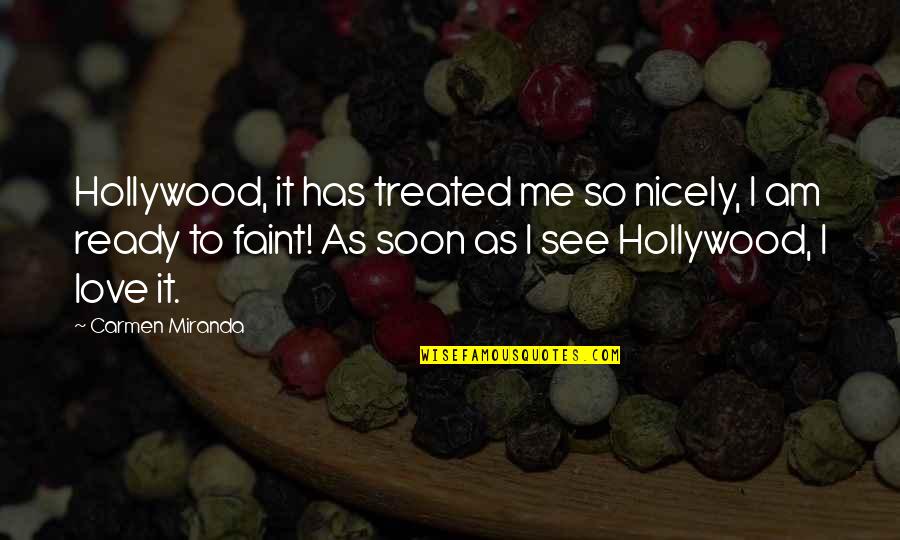 Not Ready To Love Quotes By Carmen Miranda: Hollywood, it has treated me so nicely, I Not Ready To Love Quotes By Carmen Miranda: Hollywood, it has treated me so nicely, I