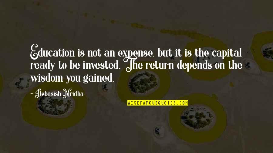 Not Ready To Love Quotes By Debasish Mridha: Education is not an expense, but it is Not Ready To Love Quotes By Debasish Mridha: Education is not an expense, but it is