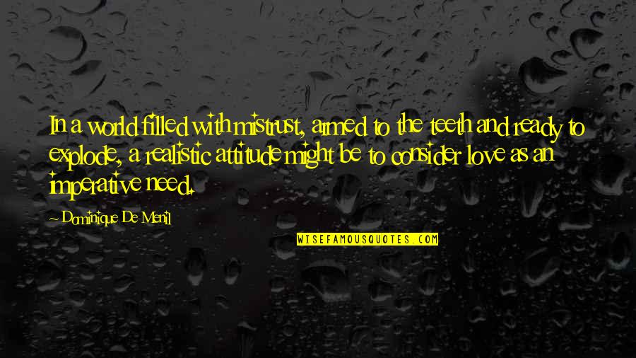 Not Ready To Love Quotes By Dominique De Menil: In a world filled with mistrust, armed to Not Ready To Love Quotes By Dominique De Menil: In a world filled with mistrust, armed to